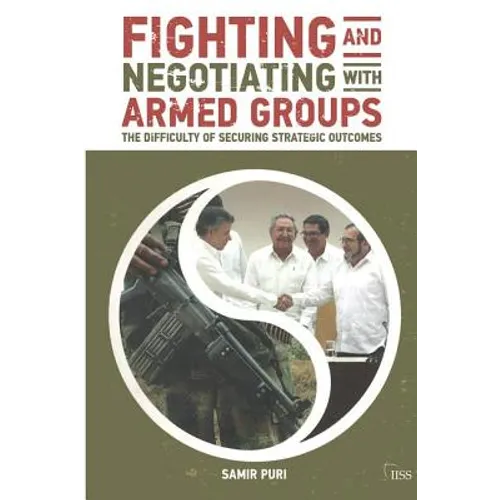 Fighting and Negotiating with Armed Groups: The Difficulty of Securing Strategic Outcomes