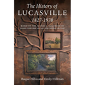The History of Lucasville 1827-1970: Based on the August 2, 1827, Deeds of James Edward Lucas and Moses Oliver