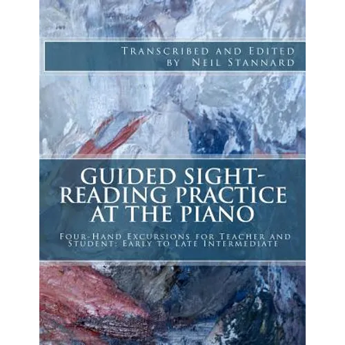 Guided Sight-Reading Practice at the Piano: Four-Hand Excursions for Teacher and Student, Early to Late Intermediate