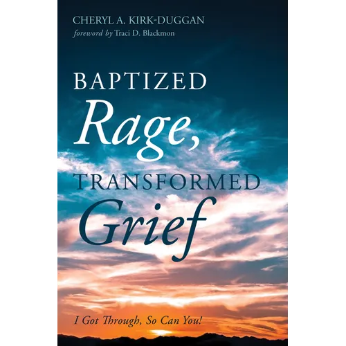 Baptized Rage, Transformed Grief: I Got Through, So Can You