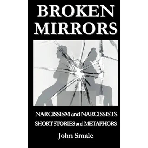 Broken Mirrors: Narcissism and Narcissists, Short Stories and Metaphors