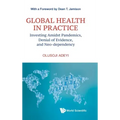 Global Health in Practice: Investing Amidst Pandemics, Denial of Evidence, and Neo-dependency