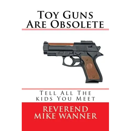 Toy Guns Are Obsolete: Tell All The kids You Meet