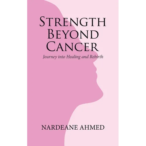 Strength Beyond Cancer: Journey into Healing and Rebirth