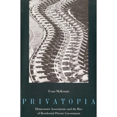 Privatopia: Homeowner Associations and the Rise of Residential Private Government