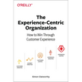 The Experience-Centric Organization: How to Win Through Customer Experience