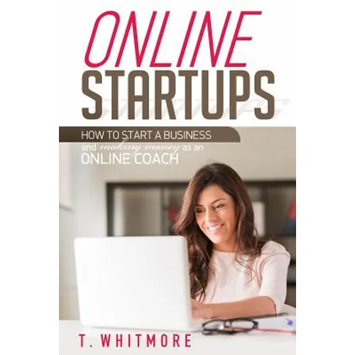 Online Startups: How to Start a Business And Make Money as an Online Coach