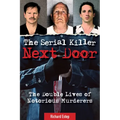 The Serial Killer Next Door: The Double Lives of Notorious Murderers