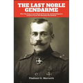 The Last Noble Gendarme: How the Tsar's Last Head of Security and Intelligence Tried to Avert the Russian Revolution