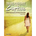 Taking Captivity Captive Second Edition: A Bible Study based on the Book of Jeremiah