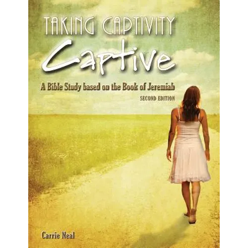 Taking Captivity Captive Second Edition: A Bible Study based on the Book of Jeremiah
