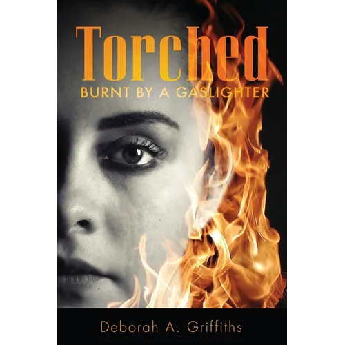 Torched: Burnt By A Gaslighter