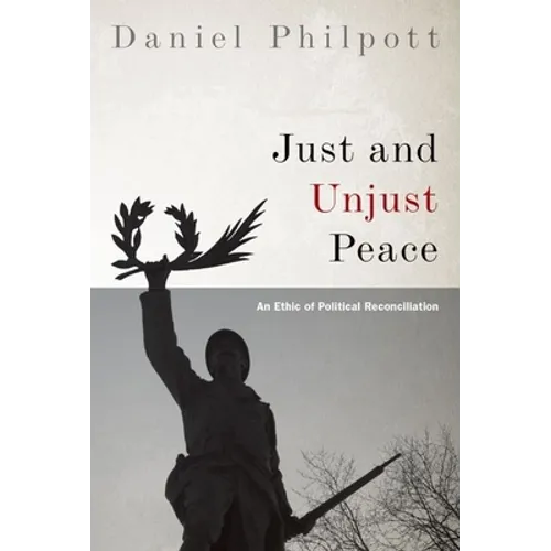 Just and Unjust Peace: An Ethic of Political Reconciliation