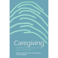 Caregiving: Readings in Knowledge, Practice, Ethics and Politics