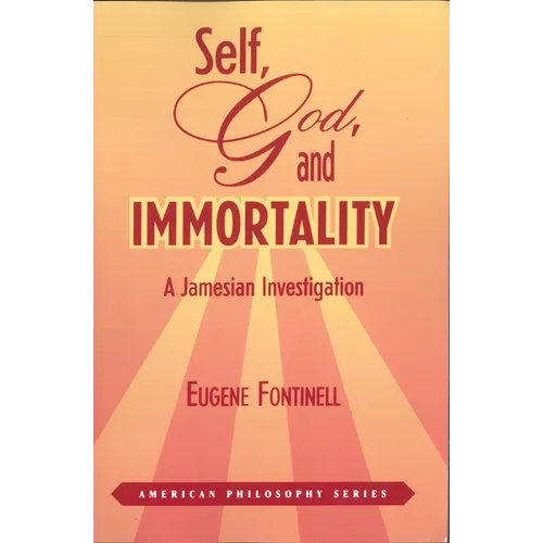 Self, God, and Immortality: A Jamesian Investigation