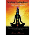 Spiritual Healing Guide: How to Heal Yourself and Others Using Spiritual Methods (Large Print): Chakra, Reiki and Theta Healing Guides for Spir