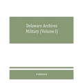 Delaware archives Military (Volume I)