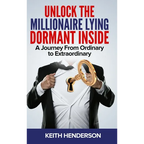 Unlock The Millionaire Lying Dormant Inside: A Mindset Journey from Ordinary to Extraordinary