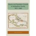 Slavery and Plantation Growth in Antebellum Florida 1821-1860