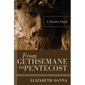 From Gethsemane to Pentecost: A Passion Study