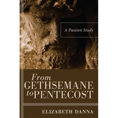 From Gethsemane to Pentecost: A Passion Study