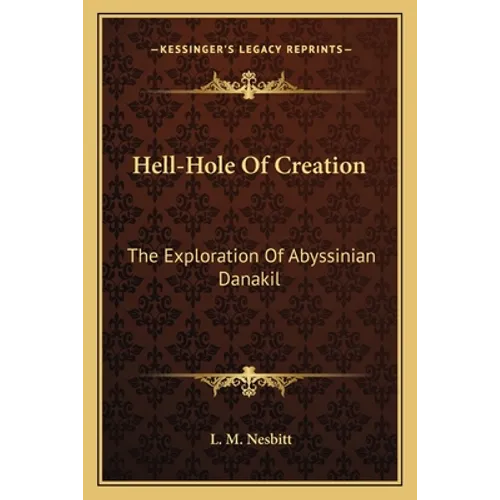 Hell-Hole Of Creation: The Exploration Of Abyssinian Danakil