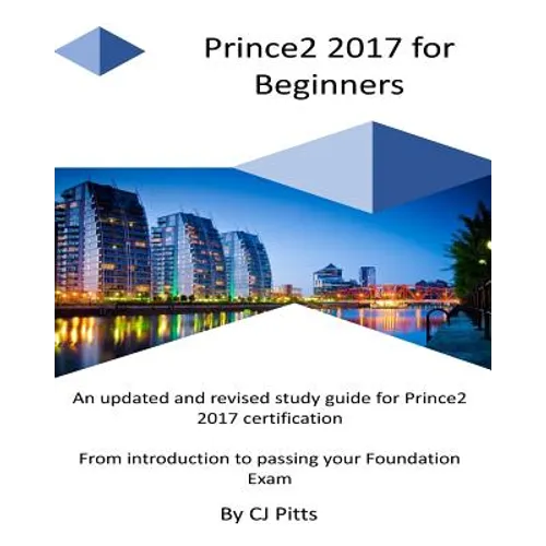 Prince2 2017 for Beginners: A self study guide for Prince2 2017