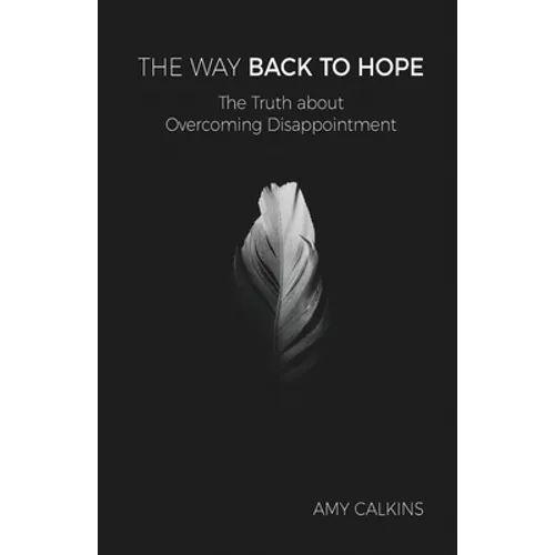 The Way Back to Hope: The Truth about Overcoming Disappointment