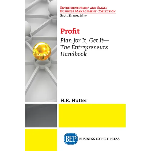 Profit: Plan for It, Get It-The Entrepreneurs Handbook