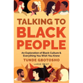 Talking To Black People: An Exploration of Black Culture & Everything You Wish You Knew