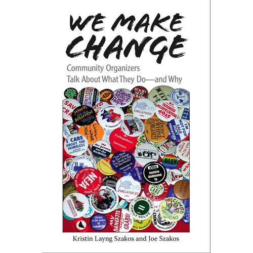 We Make Change: Community Organizers Talk About What They Do--and Why