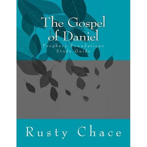The Gospel of Daniel: Prophecy Foundations Study Guide