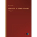 Uncle William; The Man Who Was Shif'less: in large print