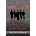 The Grey Line: Modern Corporate Espionage and Counterintelligence