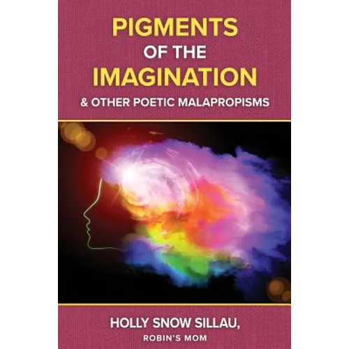 Pigments of the Imagination and Other Poetic Malapropisms