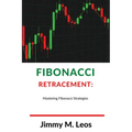 Fibonacci Retracement: Mastering Fibonacci Strategies