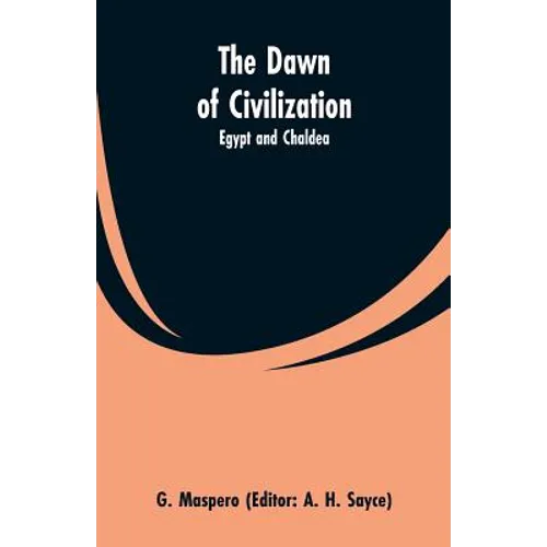 The Dawn of Civilization: Egypt and Chaldea