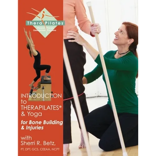Introduction to TheraPilates(R) and Yoga: for Bone Building and Injuries