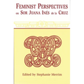 Feminist Perspectives on Sor Juana Ines de La Cruz (Revised)