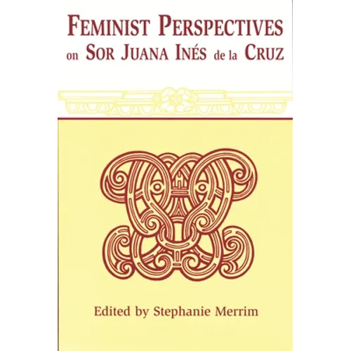 Feminist Perspectives on Sor Juana Ines de La Cruz (Revised)