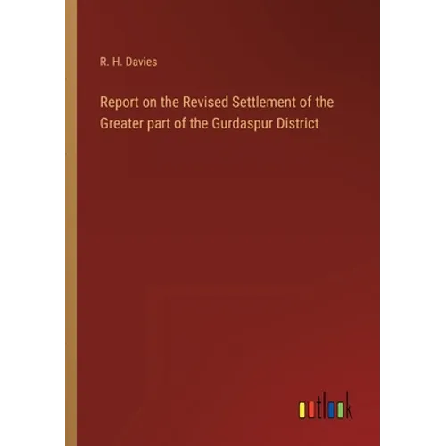 Report on the Revised Settlement of the Greater part of the Gurdaspur District