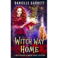 Witch Way Home: A Beechwood Harbor Magic Mystery