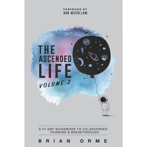 The Ascended Life: Volume 2: A 21-Day Guidebook to Co-Ascended Thinking & Breakthrough
