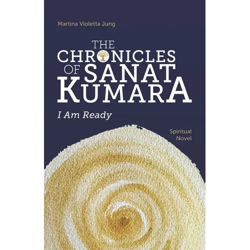 The Chronicles of Sanat Kumara: I Am Ready
