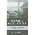 Beware of Small States: Lebanon, Battleground of the Middle East