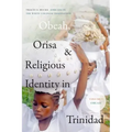 Obeah, Orisa, and Religious Identity in Trinidad, Volume I, Obeah: Africans in the White Colonial Imagination Volume 1