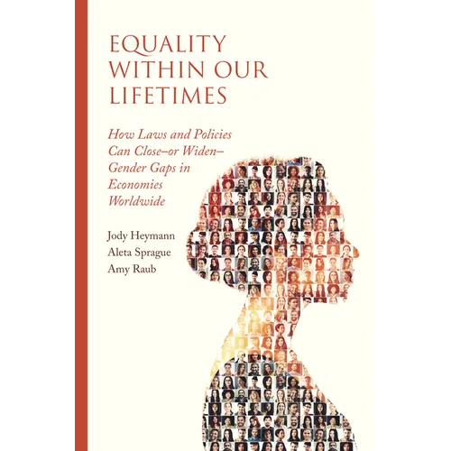 Equality Within Our Lifetimes: How Laws and Policies Can Close--Or Widen--Gender Gaps in Economies Worldwide