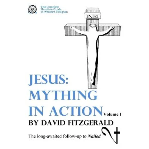 Jesus: Mything in Action, Vol. I