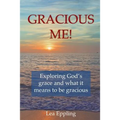 Gracious Me!: exploring God's grace and what it means to be gracious