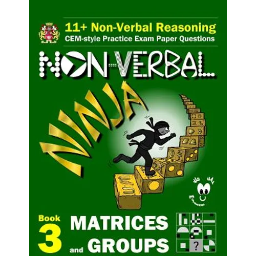 11+ Non Verbal Reasoning: The Non-Verbal Ninja Training Course. Book 3: Matrices and Groups: CEM-style Practice Exam Paper Questions with Visual